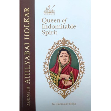 Lokmata Ahilyabai Holkar : Queen of Indomitable Spirit